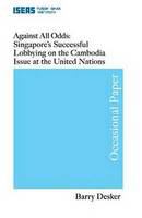 Against all odds Singapore's successful lobbying on the Cambodia issue at the United Nations /