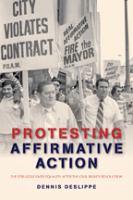 Protesting affirmative action : the struggle over equality after the civil rights revolution /