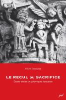 Le recul du sacrifice : Quatre siècles de polémiques françaises