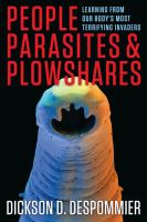 People, parasites, and plowshares learning from our body's most terrifying invaders /