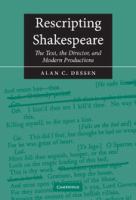 Rescripting Shakespeare : the text, the director, and modern productions /