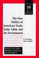The new politics of American trade : trade, labor, and the environment /