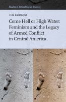 Come hell or high water feminism and the legacy of armed conflict in Central America /