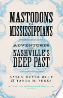 Mastodons to Mississippians : adventures in Nashville's deep past /