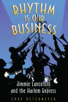 Rhythm is our business : Jimmie Lunceford and the Harlem Express /