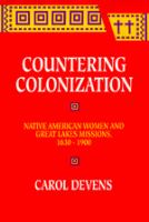Countering colonization : Native American women and Great Lakes missions, 1630-1900 /