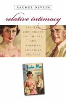 Relative intimacy : fathers, adolescent daughters, and postwar American culture /