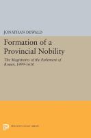 The formation of a provincial nobility : the magistrates of the Parlement of Rouen, 1499-1610 /