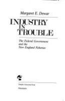 Industry in trouble : the federal government and the New England fisheries /