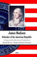 James Madison defender of the American Republic /