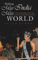 Making Miss India Miss World : constructing gender, power, and the nation in postliberalization India /