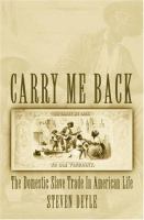 Carry me back : the domestic slave trade in American life /