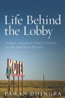 Life behind the lobby : Indian motel owners and the American dream /
