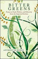 Bitter greens essays on food, politics, and ethnicity from the imperial kitchen /