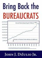 Bring back the bureaucrats why more federal workers will lead to better (and smaller!) government /