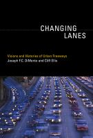 Changing lanes : visions and histories of urban freeways /