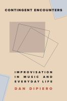 Contingent encounters improvisation in music and everyday life /