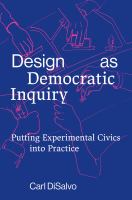 Design as democratic inquiry putting experimental civics into practice /