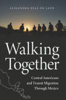 Walking together : Central Americans and transit migration through Mexico /