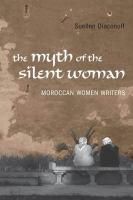 The myth of the silent woman Moroccan women writers /