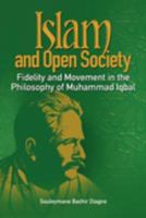 Islam and Open Society Fidelity and Movement in the Philosophy of Muhammad Iqbal.