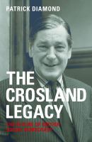 The Crosland Legacy The Future of British Social Democracy /