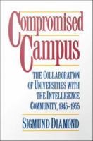 Compromised Campus : The Collaboration of Universities with the Intelligence Community, 1945-1955.
