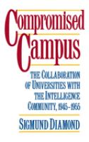 Compromised campus : the collaboration of universities with the intelligence community, 1945-1955 /