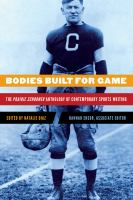 Bodies Built for Game : the Prairie Schooner Anthology of Contemporary Sports Writing.