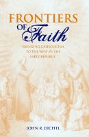 Frontiers of Faith : Bringing Catholicism to the West in the Early Republic.