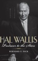 Hal Wallis : Producer to the Stars.