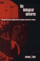 The biological universe : the twentieth-century extraterrestrial life debate and the limits of science /