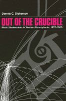 Out of the crucible : Black steelworkers in western Pennsylvania, 1875-1980 /