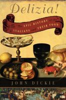 Delizia! : the epic history of the Italians and their food /