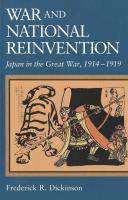 War and National Reinvention Japan in the Great War, 1914-1919 /