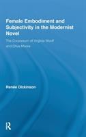 Female embodiment and subjectivity in the modernist novel : the corporeum of Virginia Woolf and Olive Moore /