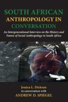 South African Anthropology in Conversation : An Intergenerational Interview on the History and Future of Social Anthropology I.