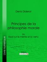 Principes de la Philosophie Morale : Ou Essai Sur le Mérite et la Vertu.