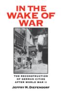 In the wake of war : the reconstruction of German cities after World War II /