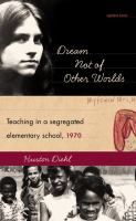 Dream Not of Other Worlds : Teaching in a Segregated Elementary School 1970.