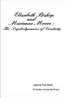 Elizabeth Bishop and Marianne Moore the psychodynamics of creativity /