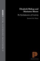 Elizabeth Bishop and Marianne Moore : the Psychodynamics of Creativity.