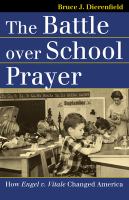 The Battle over School Prayer : How Engel v. Vitale Changed America /