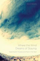 Where the wind dreams of staying : searching for purpose and place in the West /