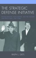 The Strategic Defense Initiative Ronald Reagan, NATO Europe, and the Nuclear and Space Talks, 1981-1988 /