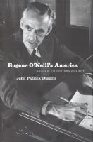 Eugene O'Neill's America desire under democracy /