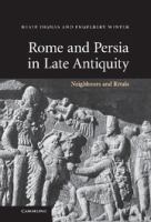 Rome and Persia in late antiquity : neighbours and rivals /