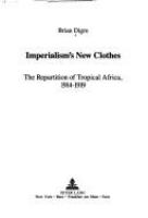 Imperialism's new clothes : the repartition of tropical Africa, 1914-1919 /