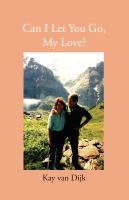 Can I let you go, my love?: the emotional and spiritual journey of a woman following the loss of her husband /