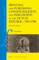 Printing and publishing Chinese religion and philosophy in the Dutch Republic, 1595-1700 the Chinese imprint /